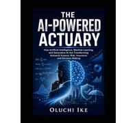 The AI-Powered Actuary: How Artificial Intelligence, Machine Learning, and Generative AI Are Transforming Actuarial Science, Risk, Insurance, and Decision-Making