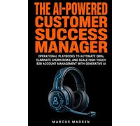 The AI-Powered Customer Success Manager: Operational Playbooks to Automate QBRs, Eliminate Churn Risks, and Scale High-Touch B2B Account Management with Generative AI