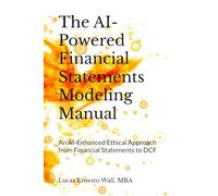The AI-Powered Financial Statements Modeling Manual: An AI-Enhanced Ethical Approach from Financial Statements to DCF