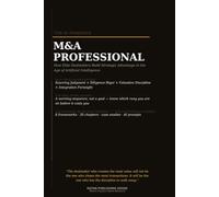 The AI Powered M&A Professional: How Investment Bankers, Private Equity Professionals, Corporate Development Teams, and Dealmakers Use Artificial ... Negotiation, and Post Merger Value Creation