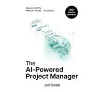 The AI-Powered Project Manager: The Ultimate Playbook to Save Dozens of Hours, Master Prompt Engineering, and Deliver High-Impact Projects.