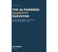 The AI-Powered Quantity Surveyor: Human judgment, negotiation, and sensemaking for today’s Built Environment leaders