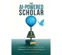 The AI-Powered Scholar: Transform Every Stage of Your Research With Cutting-edge AI