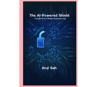 The AI-Powered Shield: A Guide to AI in Modern Cybersecurity