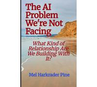 The AI Problem We’re Not Facing: What Kind of Relationship Are We Building With It?