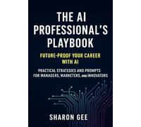 The AI Professional’s Playbook: Future-Proof Your Career with AI