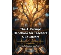 The AI Prompt Handbook for Teachers & Educators: 50+ Prompts for K-12, Higher Ed & Training Professionals