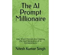 The AI Prompt Millionaire: How Smart Prompts Are Creating the Next Generation of AI Entrepreneurs