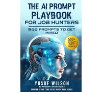 THE AI PROMPT PLAYBOOK FOR JOB HUNTERS: 500+ Prompts to Get Hired