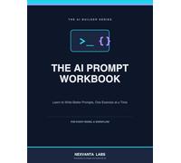 The AI Prompt Workbook: Learn to Write Better Prompts, One Exercise at a Time | 15 Lessons and Hands-On Exercises to Master Prompting for Any AI Model