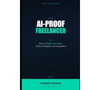 The AI-Proof Freelancer: How to Multiply Your Income While AI Multiplies Your Competition