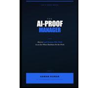 The AI-Proof Manager: How to Lead Humans Who Think in an Era When Machines Do the Work