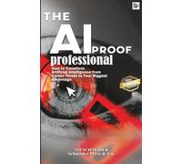 The AI-Proof Professional: How to Overcome Anxiety of AI and Secure Your Professional Career