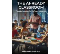 THE AI READY CLASSROOM: Preparing Educators for the Future of Learning