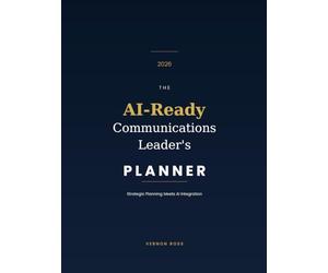 The AI-Ready Communications Leader's Planner 2026: Strategic Planning Meets AI Integration: For Internal Comms Strategists, L&D Leaders & Corporate Communications Professionals