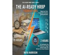 The AI-Ready HRBP: Foundations: Cut Investigation Time from 15 Hours to 2 Using the 5-Part ChatGPT Prompt Formula That Maintain Zero-Lawsuit Standards