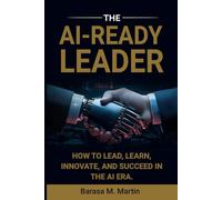 The AI-Ready Leader:: How to Lead, Learn, Innovate, and Succeed in the AI Era.