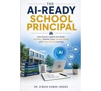 The AI-Ready School Principal: How School Leaders Can Build AI Policy, Teacher Trust, Student Safety, and Future-Ready Learning