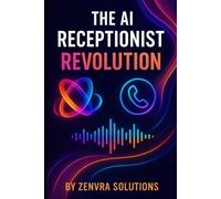 The AI Receptionist Revolution: How Smart Businesses Use AI to Save Time, Capture Every Lead, and Grow on Autopilot