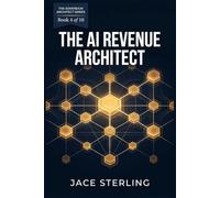 The AI Revenue Architect: A 2026 Operational Framework for Building Autonomous Sales, Customer Systems, and Profit Infrastructure
