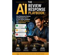 The AI Review Response Playbook:: How Restaurant Owners and Managers Use AI to Turn Guest Feedback into Loyalty, Revenue, and Reputation
