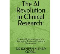 The AI Revolution in Clinical Research:: How Artificial Intelligence Is Reshaping Trials and Evidence Generation