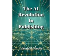 The AI Revolution in Publishing: How to Write Faster, Publish More, and Build Your Author Empire with Artificial Intelligence