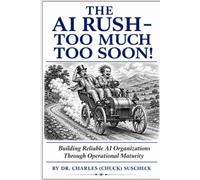 The AI Rush - Too Much Too Soon!: Building Reliable AI Organizations Through Operational Maturity