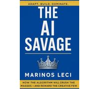 The AI Savage: Adapt or Be Replaced: The Playbook for Thriving in the Age of Intelligent Machines.