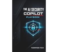 The AI Security Copilot Playbook: How to Use Generative AI to Detect Threats, Automate Defense, and Strengthen Modern Cybersecurity