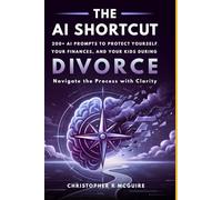 The AI Shortcut: The Divorce Playbook: 210 Expert Prompts for Financial Forensics, Evidence Organization, and High-Conflict Litigation Support