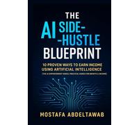 The AI Side-Hustle Blueprint: 10 Proven Ways to Earn Income Using Artificial Intelligence