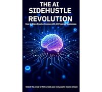 The AI Side Hustle Revolution: How to Make Passive Income with AI-Powered Businesses