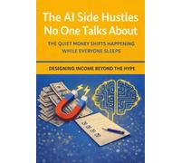 The AI Side Hustles No One Talks About: The AI Side Hustles No One Talks About