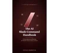 The AI Slash-Command Handbook: A Pocket Reference of Shortcuts and Commands for ChatGPT, Claude, Gemini, and More