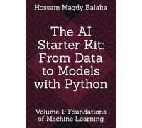 The AI Starter Kit: From Data to Models with Python: Volume 1: Foundations of Machine Learning