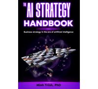 The AI Strategy Handbook: Business strategy in the era of artificial intelligence