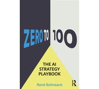 The AI Strategy Playbook From Zero to 100 - René Bohnsack - Routledge - ebook (ePub) - Livre