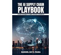 The AI Supply Chain Playbook: ChatGPT Strategies for Agility, Precision, and Resilience