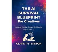 The AI Survival Blueprint™ - For Creatives: Design Boldly. Create Brilliantly. Work with AI.