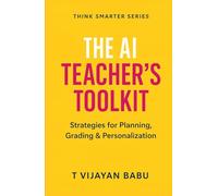 The AI Teacher’s Toolkit: Strategies for Planning, Grading & Personalization