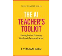 The AI Teacher’s Toolkit: Strategies for Planning, Grading & Personalization