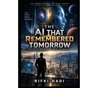 THE AI THAT REMEMBERED TOMORROW: The Future Was Already Inside the Machine