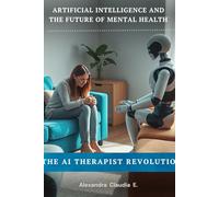 The AI Therapist Revolution: Artificial Intelligence, ChatGPT, and the Future of Mental Health: Can a Machine Replace a Human? Navigating the Ethics ... and the New Era of Clinical Counseling
