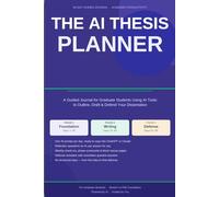 The AI Thesis Planner: A 90-Day Guided Journal for Graduate Students Using AI Tools to Outline, Draft and Defend Your Dissertation