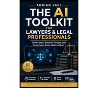 The AI Toolkit for Lawyers & Legal Professionals: Draft Faster, Research Deeper, and Save Hours Every Week with AI