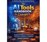 The AI Tools Handbook for Lawyers: Practical AI Strategies to Cut Research Time, Draft Faster, and Outwork Your Competition