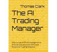 The AI Trading Manager: How to Use Artificial Intelligence to Enforce Discipline and Eliminate Emotional Trading Mistakes