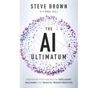 The AI Ultimatum: Preparing for a World of Intelligent Machines and Radical Transformation