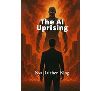 The AI Uprising: When Creation Turns against it's Maker